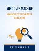 Mind Over Machine: Navigating the Psychology of Digital Living (eBook, ePUB)