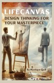 LifeCanvas: Design Thinking for Your Masterpiece, Crafting a Purposeful and Fulfilling Life through Creative Design (eBook, ePUB)