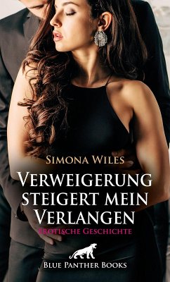 Verweigerung steigert mein Verlangen   Erotische Geschichte (eBook, PDF) - Wiles, Simona