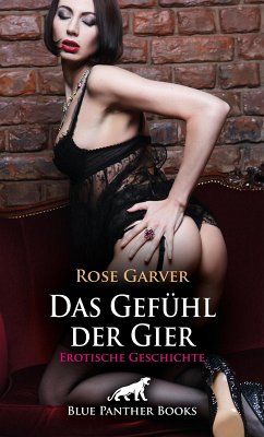 Das Gefühl der Gier   Erotische Geschichte (eBook, PDF) - Garver, Rose