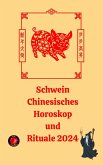 Schwein Chinesisches Horoskop und Rituale 2024 (eBook, ePUB)