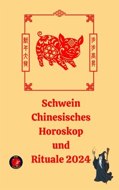 Schwein Chinesisches Horoskop und Rituale 2024 (eBook, ePUB) - Rubi, Alina A; Rubi, Angeline