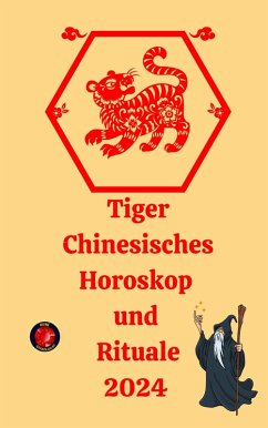 Tiger Chinesisches Horoskop und Rituale 2024 (eBook, ePUB) - Rubi, Alina A; Rubi, Angeline