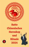 Ratte Chinesisches Horoskop und Rituale 2024 (eBook, ePUB)