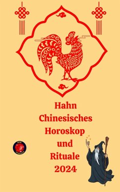 Hahn Chinesisches Horoskop und Rituale 2024 (eBook, ePUB) - Rubi, Alina A; Rubi, Angeline