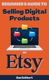 Beginner's Guide To Selling Digital Products On Etsy (eBook, ePUB)