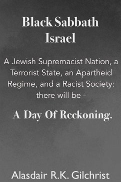 Black Sabbath Israel a Jewish Supremacist Nation, a Terrorist State, an Apartheid Regime, and a Racist Society: There will be ... a day of Reckoning (eBook, ePUB) - Gilchrist, Alasdair R K