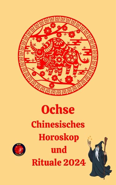 Ochse Chinesisches Horoskop und Rituale 2024 (eBook, ePUB) Ochse Chinesisches Horoskop und Rituale 2024 (eBook, ePUB)