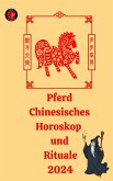 Pferd Chinesisches Horoskop und Rituale 2024 (eBook, ePUB)