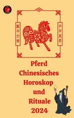 Pferd Chinesisches Horoskop und Rituale 2024 (eBook, ePUB) - Rubi, Alina A; Rubi, Angeline