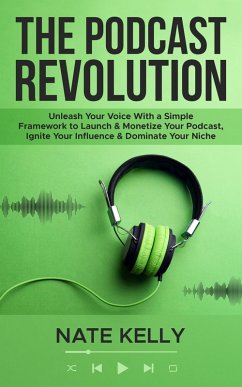The Podcast Revolution (eBook, ePUB) - Kelly, Nate