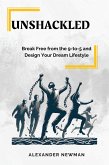 Unshackled: Break Free from the 9-to-5 and Design Your Dream Lifestyle (eBook, ePUB)