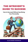 The Introvert's Guide to Success: How to Succeed Without Sacrificing Your Personality (eBook, ePUB)