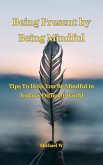 Being Present by Being Mindful (eBook, ePUB)