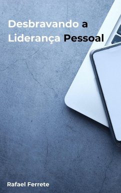 Desbravando a Liderança Pessoal (eBook, ePUB) - Ferrete, Rafael Desbravando a Liderança Pessoal (eBook, ePUB) - Ferrete, Rafael