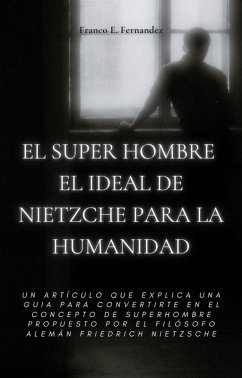 El Super Hombre El Ideal De Nietzche Para La Humanidad (eBook, ePUB) - Fernandez, Franco Ezequiel