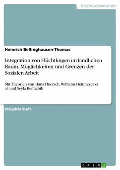 Integration von Flüchtlingen im ländlichen Raum. Möglichkeiten und Grenzen der Sozialen Arbeit (eBook, PDF) - Bellinghausen-Thomas, Heinrich