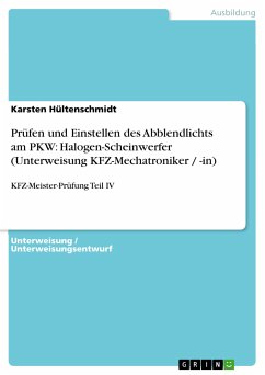 Prüfen und Einstellen des Abblendlichts am PKW: Halogen-Scheinwerfer (Unterweisung KFZ-Mechatroniker / -in) (eBook, PDF)