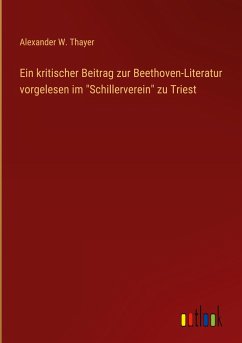 Ein kritischer Beitrag zur Beethoven-Literatur vorgelesen im &quote;Schillerverein&quote; zu Triest