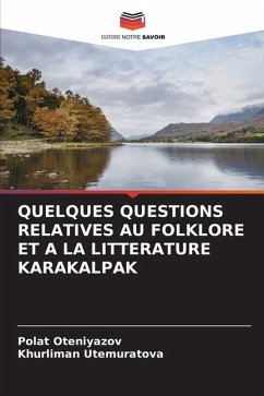QUELQUES QUESTIONS RELATIVES AU FOLKLORE ET A LA LITTERATURE KARAKALPAK - Oteniyazov, Polat;Utemuratova, Khurliman