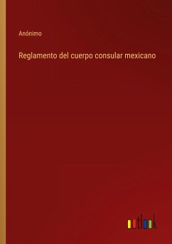 Reglamento del cuerpo consular mexicano - Anónimo