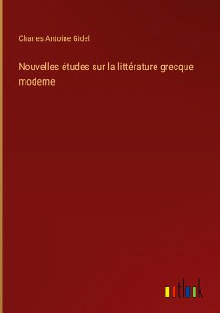 Nouvelles études sur la littérature grecque moderne - Gidel, Charles Antoine