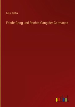 Fehde-Gang und Rechts-Gang der Germanen - Dahn, Felix