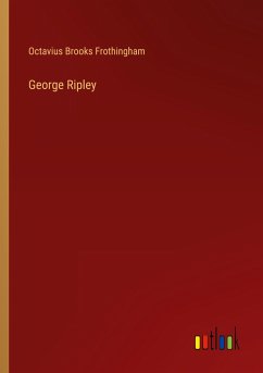 George Ripley - Frothingham, Octavius Brooks