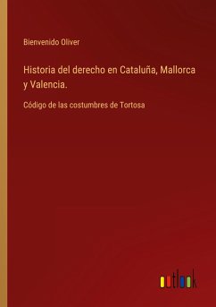 Historia del derecho en Cataluña, Mallorca y Valencia. - Oliver, Bienvenido