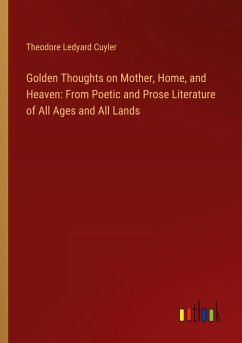 Golden Thoughts on Mother, Home, and Heaven: From Poetic and Prose Literature of All Ages and All Lands