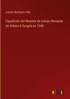 Expedición del Maestre de Campo Bernardo de Aldana à Hungría en 1548