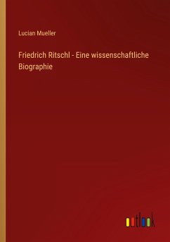 Friedrich Ritschl - Eine wissenschaftliche Biographie