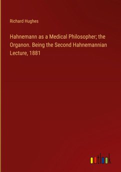 Hahnemann as a Medical Philosopher; the Organon. Being the Second Hahnemannian Lecture, 1881