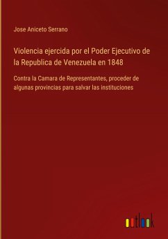 Violencia ejercida por el Poder Ejecutivo de la Republica de Venezuela en 1848