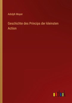 Geschichte des Princips der kleinsten Action - Mayer, Adolph