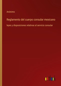 Reglamento del cuerpo consular mexicano - Anónimo