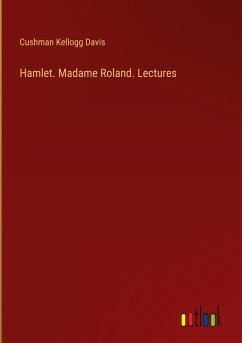 Hamlet. Madame Roland. Lectures - Davis, Cushman Kellogg