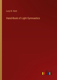 Hand-Book of Light Gymnastics - Hunt, Lucy B.
