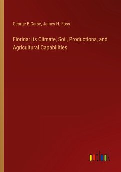 Florida: Its Climate, Soil, Productions, and Agricultural Capabilities