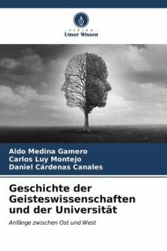 Geschichte der Geisteswissenschaften und der Universität - Medina Gamero, Aldo;Luy Montejo, Carlos;Cárdenas Canales, Daniel