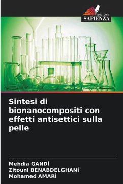 Sintesi di bionanocompositi con effetti antisettici sulla pelle - Gandi, Mehdia;Benabdelghani, Zitouni;AMARI, Mohamed