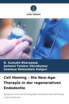 Cell Homing ¿ Die New-Age-Therapie in der regenerativen Endodontie - Bharadwaj, R. Sumukh;Shivakumar, Ashwini Tumkur;Kalgeri, Sowmya Halasabalu