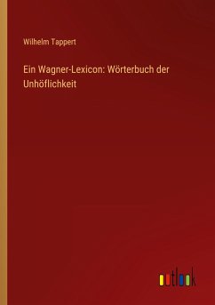 Ein Wagner-Lexicon: Wörterbuch der Unhöflichkeit