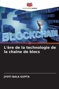 L'ère de la technologie de la chaîne de blocs - GUPTA, JYOTI BALA