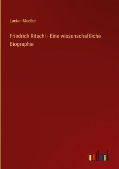 Friedrich Ritschl - Eine wissenschaftliche Biographie