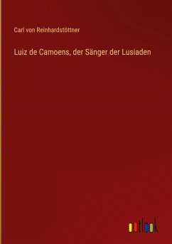 Luiz de Camoens, der Sänger der Lusiaden