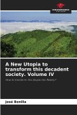 A New Utopia to transform this decadent society. Volume IV
