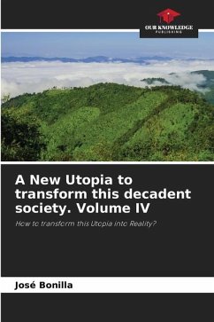 A New Utopia to transform this decadent society. Volume IV - Bonilla, José
