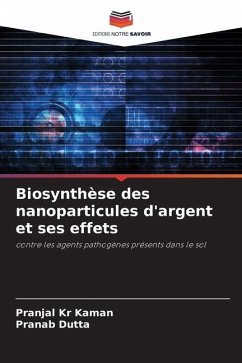 Biosynthèse des nanoparticules d'argent et ses effets - Kaman, Pranjal Kr;Dutta, Pranab