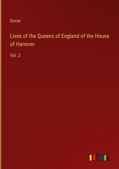 Lives of the Queens of England of the House of Hanover